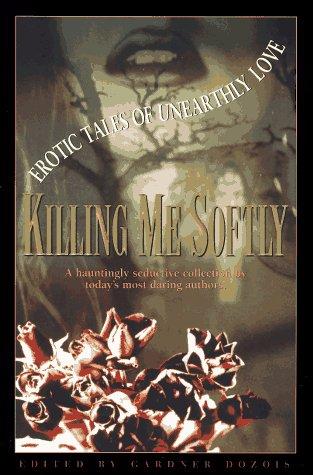 Book Killing Me Softly: Erotic Tales of Unearthly Love free