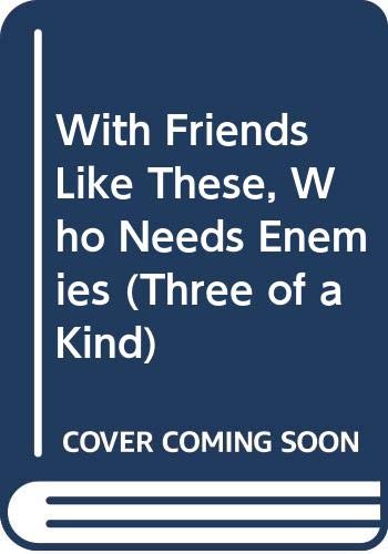 Book With Friends Like These, Who Needs Enemies (Three of a Kind) free
