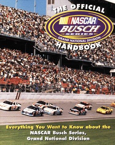 Book The Official NASCAR Busch Series Handbook: Everything You Want to Know about the NASCAR Busch Series, Grand National Division free