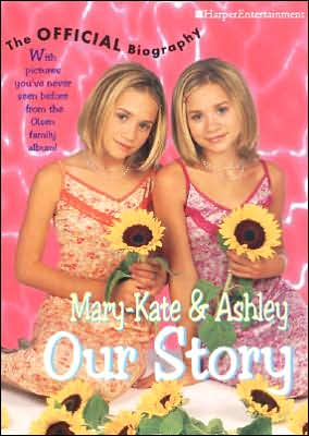 Book Mary-Kate & Ashley Our Story: Mary-Kate & Ashley Olsen's Official Biography free