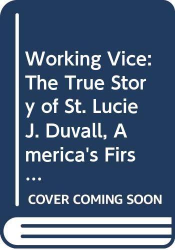 Book Working Vice: The True Story of St. Lucie J. Duvall, America's First Woman Vice Squad Chief free