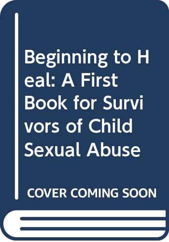 Book Beginning to Heal: A First Book for Survivors of Child Sexual Abuse free