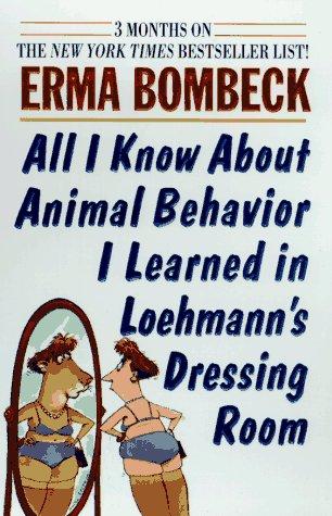 Book All I Know About Animal Behavior I Learned in Loehmann's Dressing Room free