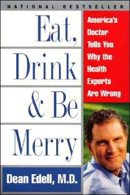 Book Eat, Drink, & Be Merry: America's Doctor Tells You Why the Health Experts Are Wrong free