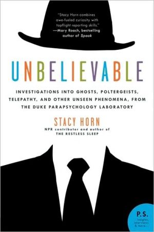 Book Unbelievable: Investigations into Ghosts, Poltergeists, Telepathy, and Other Unseen Phenomena, from the Duke Parapsychology Laboratory free