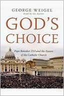 Book God's Choice: Pope Benedict Xvi And The Future Of The Catholic Church free