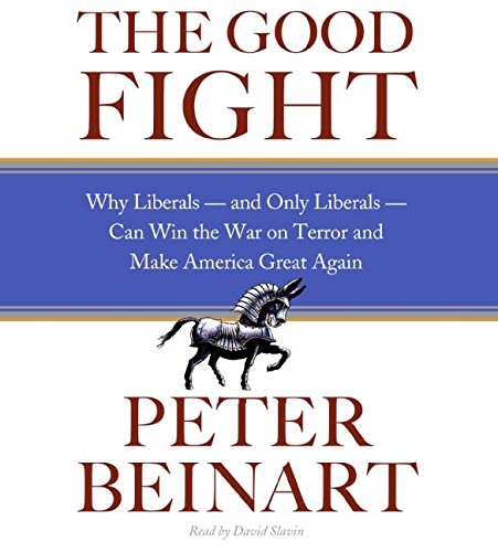 Book The Good Fight CD: Why Liberals---and Only Liberals---Can Win the War on Terror and Make America Great Again free