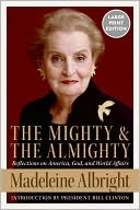 Book The Mighty and the Almighty: Reflections on America, God, and World Affairs free