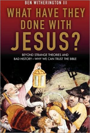 Book What Have They Done With Jesus?: Beyond Strange Theories and Bad History--Why We Can Trust the Bible free
