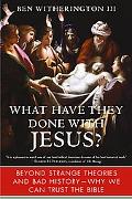 Book What Have They Done with Jesus?: Beyond Strange Theories and Bad History-Why We Can Trust the Bible free