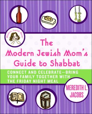 Book The Modern Jewish Mom's Guide to Shabbat: Connect and Celebrate--Bring Your Family Together with the Friday Night Meal free