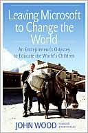 Book Leaving Microsoft to Change the World: An Entrepreneur's Odyssey to Educate the World's Children free