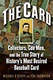 Book The Card: Collectors, Con Men, and the True Story of History's Most Desired Baseball Card free