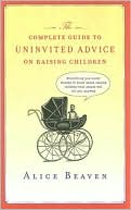 Book The Complete Guide to Uninvited Advice on Raising Children free
