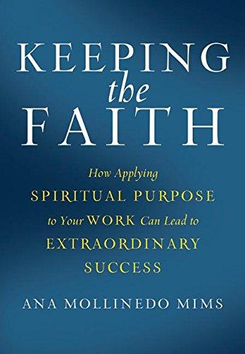 Book Keeping the Faith: How Applying Spiritual Purpose to Your Work Can Lead to Extraordinary Success free