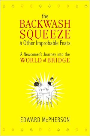 Book The Backwash Squeeze and Other Improbable Feats: A Newcomer's Journey into the World of Bridge free