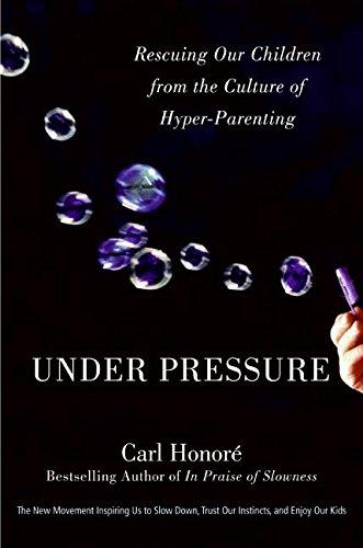 Book Under Pressure: Rescuing Our Children from the Culture of Hyper-Parenting free