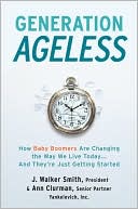 Book Generation Ageless: How Baby Boomers Are Changing the Way We Live Today . . . And They're Just Getting Started free