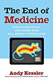 Book The End of Medicine, How Silicon Valley (and Naked Mice) will Reboot your Doctor free