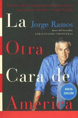 Book La Otra Cara de America / The Other Face of America SPA: Historias de los immigrantes latinoamericanos que estan cambiando a Estados Unidos (Spanish Edition) free