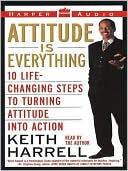Book Attitude Is Everything: 10 Life-changing Steps To Turning Attitude Into Action free