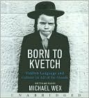 Book Born To Kvetch: Yiddish Language and Culture in All of Its Moods free