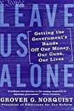 Book Leave Us Alone: Getting the Government's Hands Off Our Money, Our Guns, Our Lives free