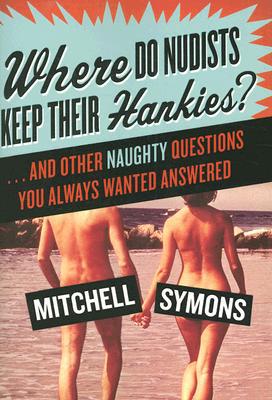 Book Where Do Nudists Keep Their Hankies?: . . . and Other Naughty Questions You Always Wanted Answered free