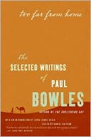 Book Too Far from Home: The Selected Writings of Paul Bowles free