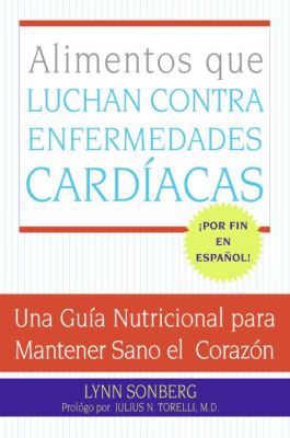 Book Alimentos que Luchan Contra las Enfermedades Cardiacas: Una Guia Nutricional para Mantener Sano el Corazon (Spanish Edition) free