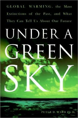 Book Under a Green Sky: Global Warming, the Mass Extinctions of the Past, and What They Can Tell Us About Our Future free
