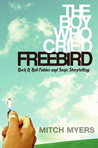 Book The Boy Who Cried Freebird: Rock & Roll Fables and Sonic Storytelling free