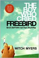 Book The Boy Who Cried Freebird: Rock & Roll Fables and Sonic Storytelling free