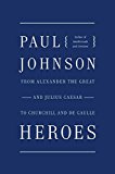Book Heroes: From Alexander the Great and Julius Caesar to Churchill and de Gaulle free