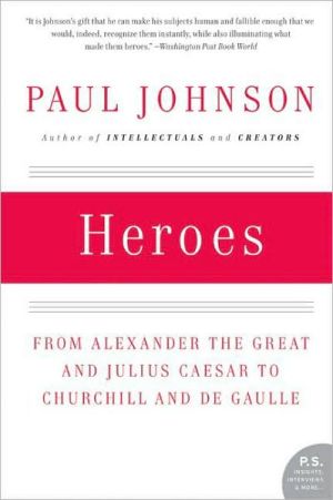Book Heroes: From Alexander the Great and Julius Caesar to Churchill and de Gaulle (P.S.) free