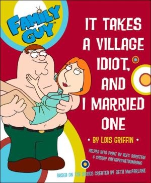 Book Family Guy: It takes a Village Idiot, and I Married One (Family Guy (Harper Entertainment)) free