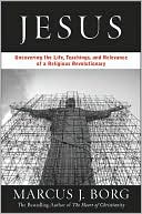 Book Jesus: Uncovering the Life, Teachings, and Relevance of a Religious Revolutionary free