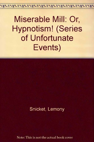 Book A Series Of Unfortunate Events #4: The Miserable Mill: Or, Hypnotism! free