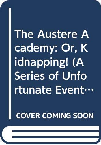 Book A Series of Unfortunate Events #5: The Austere Academy: Or, Kidnapping! free