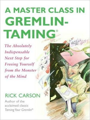 Book A Master Class in Gremlin-Taming(R): The Absolutely Indispensable Next Step for Freeing Yourself from the Monster of the Mind free