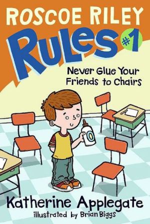 Book Never Glue Your Friends to Chairs (Roscoe Riley Rules) free