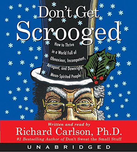 Book Don't Get Scrooged CD: How to Thrive in a World Full of Obnoxious, Incompetent, Arrogant, and Downright Mean-spirited People free