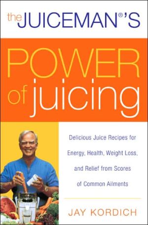Book The Juiceman's Power of Juicing: Delicious Juice Recipes for Energy, Health, Weight Loss, and Relief from Scores of Common Ailments free