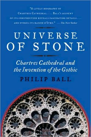 Book Universe of Stone: Chartres Cathedral and the Invention of the Gothic AKA Universe of Stone: A Biography of Chartres Cathedral free