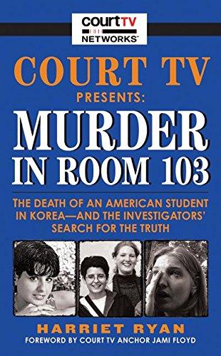 Book Court TV Presents: Murder in Room 103: The Death of an American Student in Korea--and the Investigators' Search for the Truth free