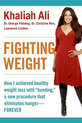 Book Fighting Weight: How I Achieved Healthy Weight Loss with "Banding," a New Procedure That Eliminates Hunger-Forever free