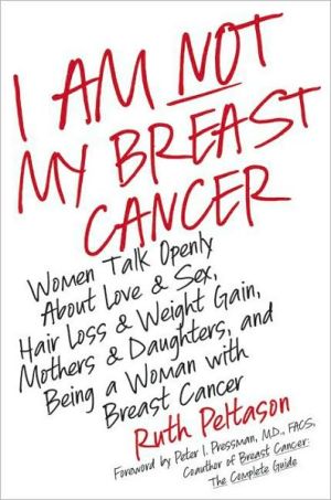 Book I Am Not My Breast Cancer: Women Talk Openly About Love and Sex, Hair Loss and Weight Gain, Mothers and Daughters, and Being a Woman with Breast Cancer free
