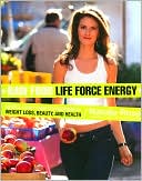 Book Raw Food Life Force Energy: Enter a Totally New Stratosphere of Weight Loss, Beauty, and Health free