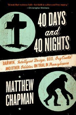 Book 40 Days and 40 Nights: Darwin, Intelligent Design, God, Oxycontin®, and Other Oddities on Trial in Pennsylvania free