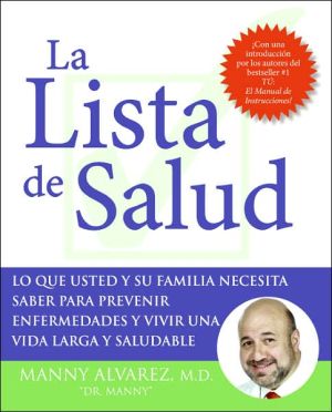 Book La Lista De Salud: Lo Que Usted Y Su Familia Necesita Saber Para Prevenir Enfermedades Y Vivir Una Vida Larga Y Saludable (spanish Edition) free